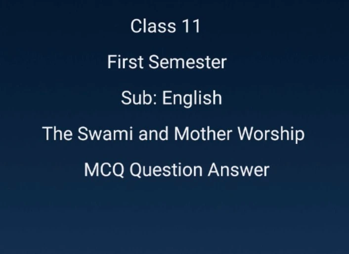 The Swami and Mother Worship MCQ Question Answer Class 11 English First Semester