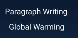 Global Warming Paragraph Writing